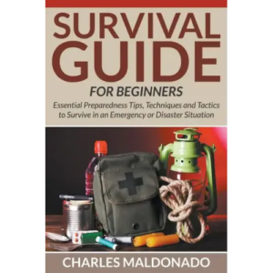 Survival Guide For Beginners: Essential Preparedness Tips, Techniques and Tactics to Survive in an Emergency or Disaster Situation – Paperback